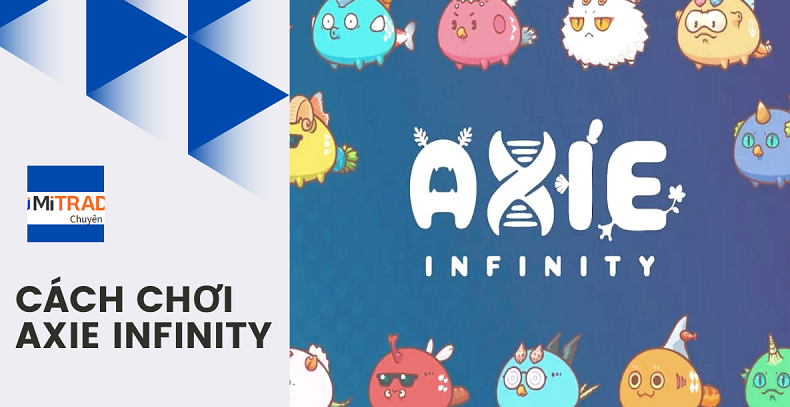 Axie Infinity(AXS) là gì? Cách chơi Axie Infinity và tải game Axie Infinity trên điện thoại iOS & Android
